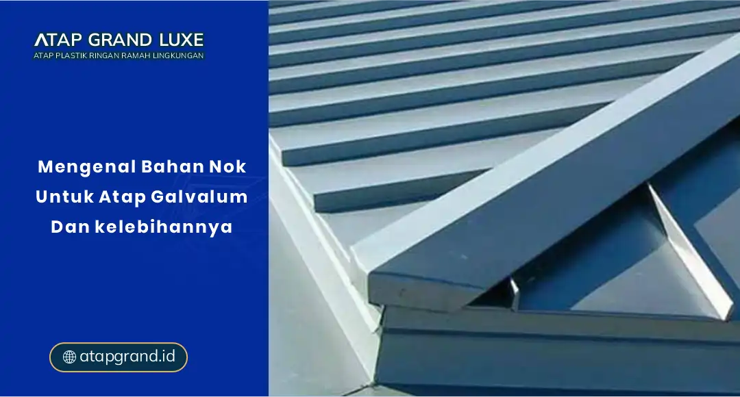 Mengenal Bahan Nok untuk Atap Galvalum dan Kelebihannya
