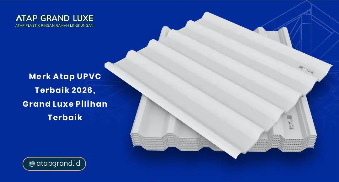 Merk Atap UPVC Terbaik 2026, Grand Luxe Pilihan Terbaik