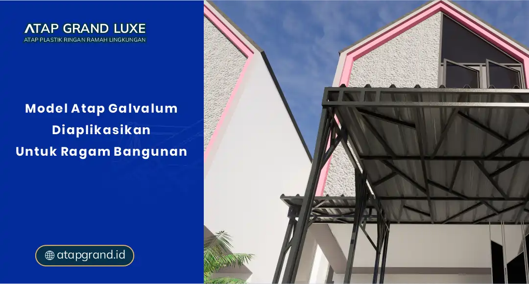 Model Atap Galvalum Diaplikasikan untuk Ragam Bangunan