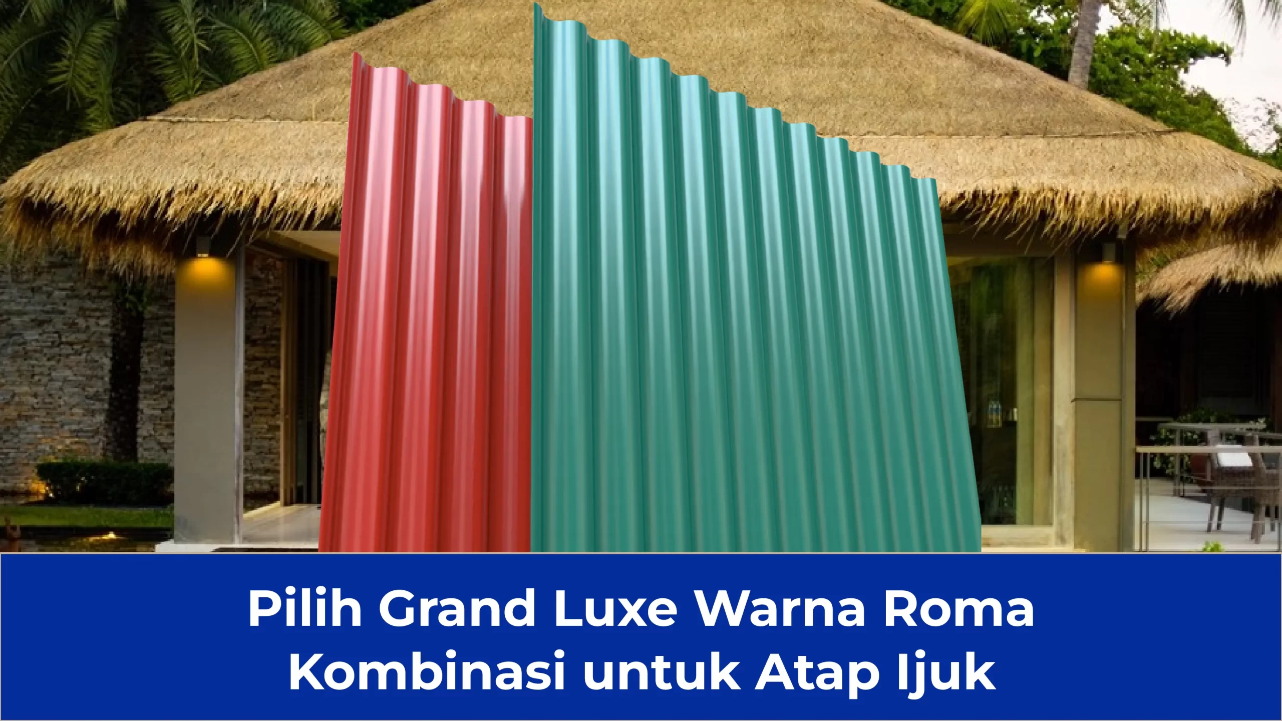Pilih Grand Luxe Warna Roma Kombinasi untuk Atap Ijuk