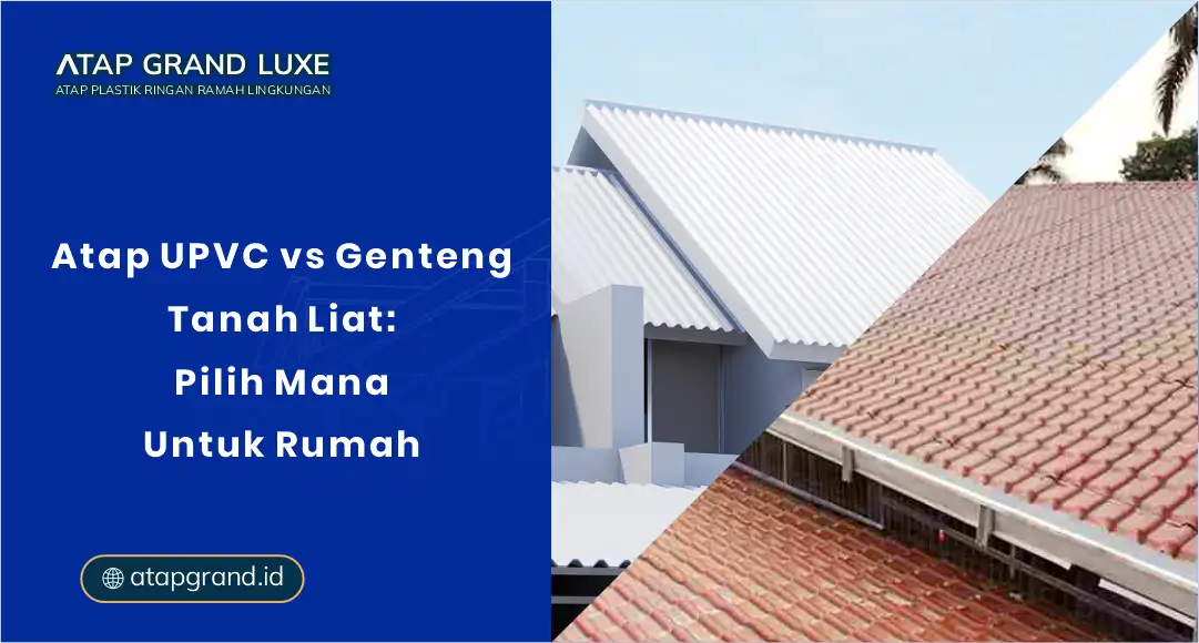 Atap UPVC vs Genteng Tanah Liat: Pilih yang Mana Untuk Rumah
