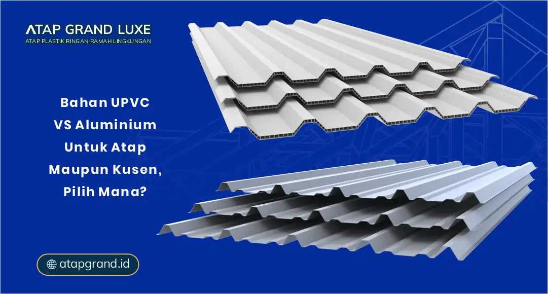 Bahan UPVC vs Aluminium untuk Atap Maupun Kusen, Pilih Mana?