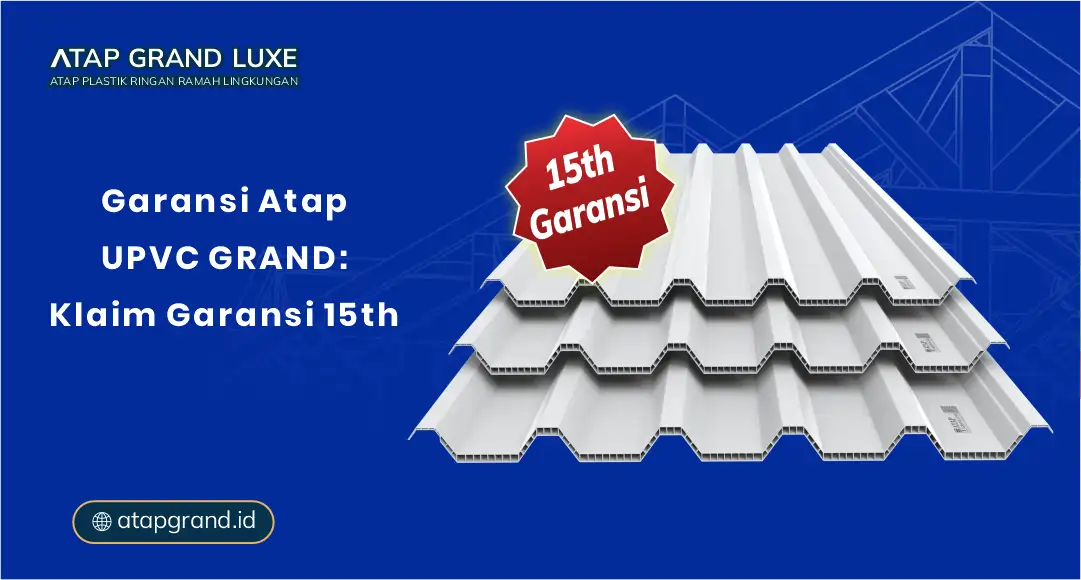 Garansi Atap uPVC Grand: Klaim Garansi 15 Tahun