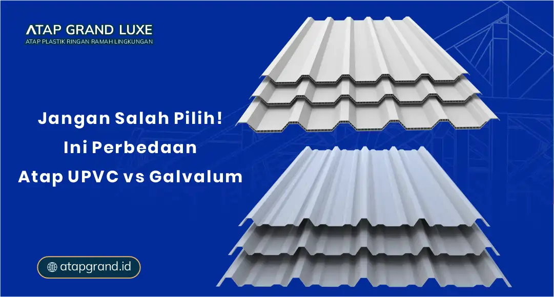 Jangan Salah Pilih!! Ini Perbedaan Atap UPVC vs Galvalum
