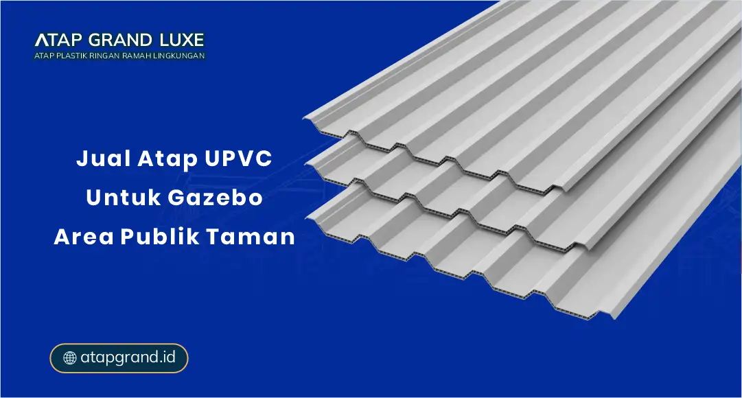 Jual Atap UPVC untuk Gazebo Area Publik dan taman