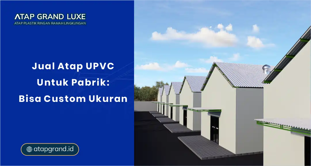 Jual Atap UPVC untuk Pabrik: Bisa Custom Ukuran
