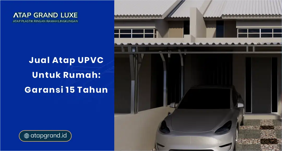Jual Atap UPVC untuk Rumah: Garansi 15 tahun