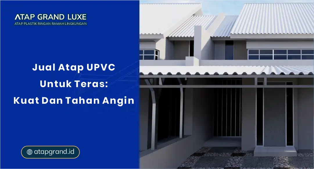 Jual Atap UPVC untuk Teras: Kuat dan Tahan Angin