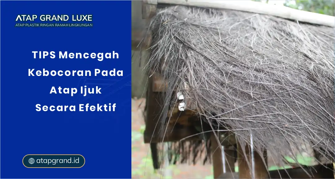 01 TIPS Mencegah Kebocoran Pada Atap Ijuk Secara Efektif