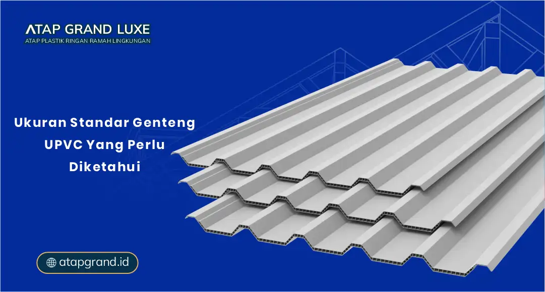 Ukuran Standar Genteng UPVC yang Perlu Diketahui