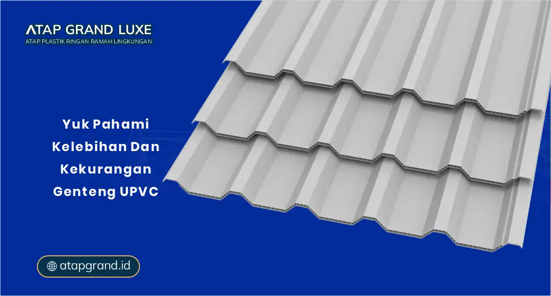 Yuk Pahami Kelebihan dan Kekurangan Genteng UPVC