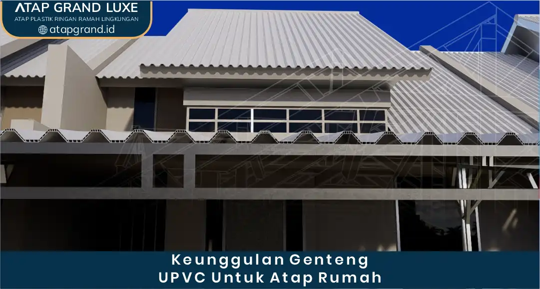 02 Keunggulan Genteng UPVC Untuk Atap Rumah