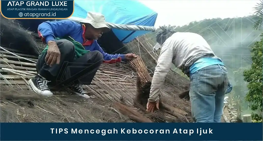 02 TIPS Mencegah Kebocoran Atap Ijuk