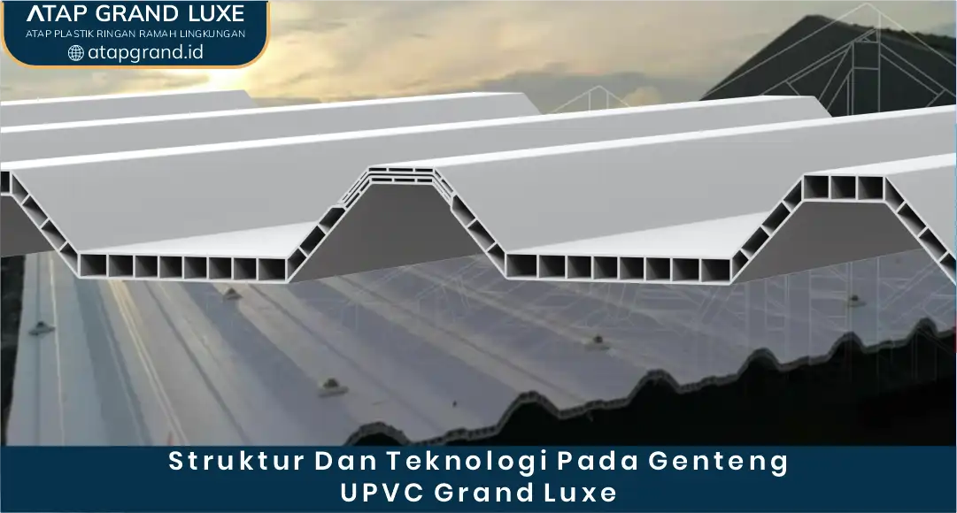 03 Struktur Dan Teknologi Pada Genteng UPVC Grand Luxe