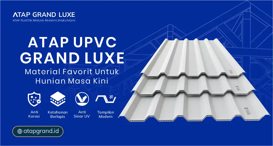 05 Atap UPVC Grand Luxe Material Favorit Untuk Hunian Masa Kini