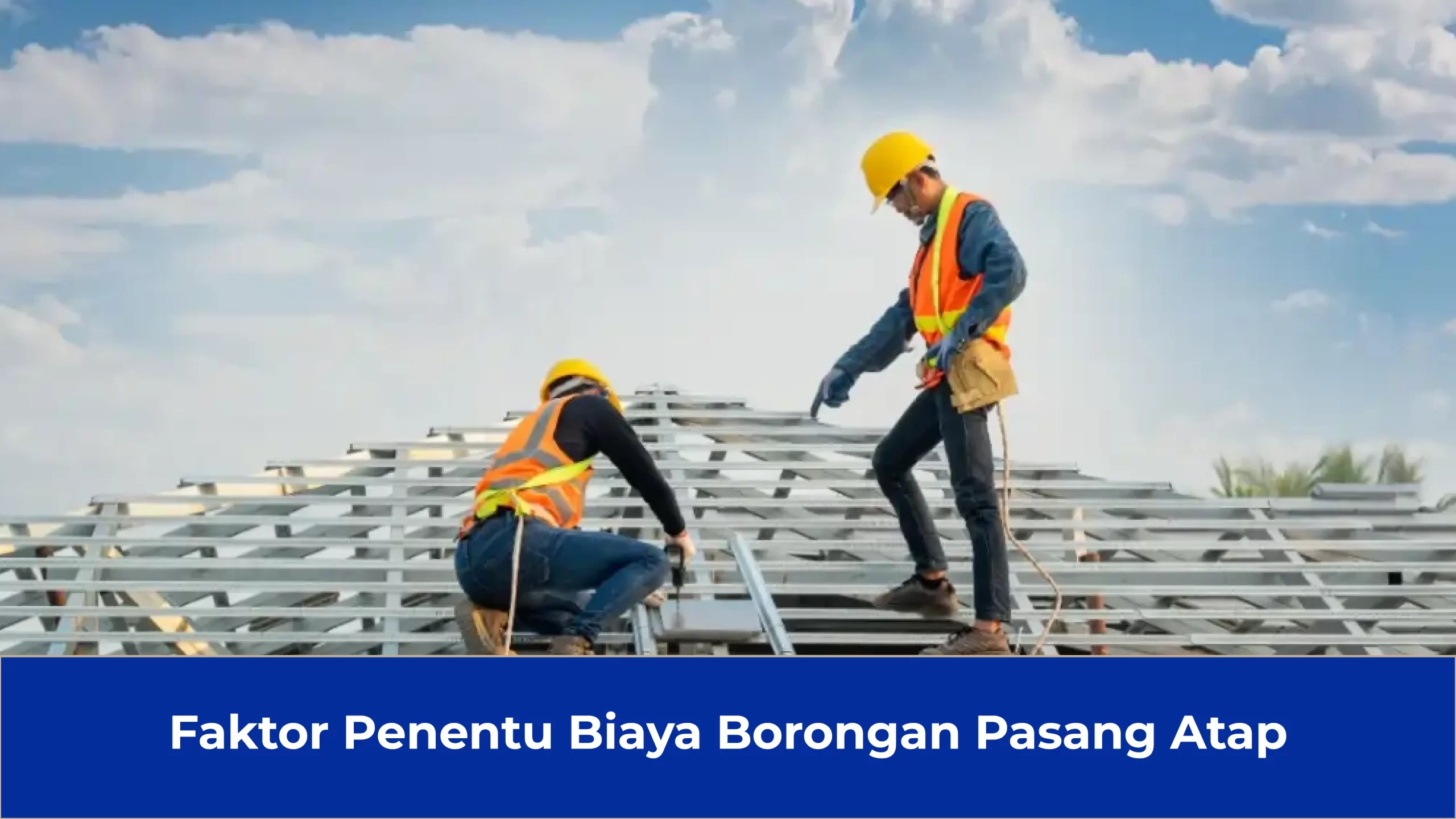1. Faktor Penentu Biaya Borongan Pasang Atap