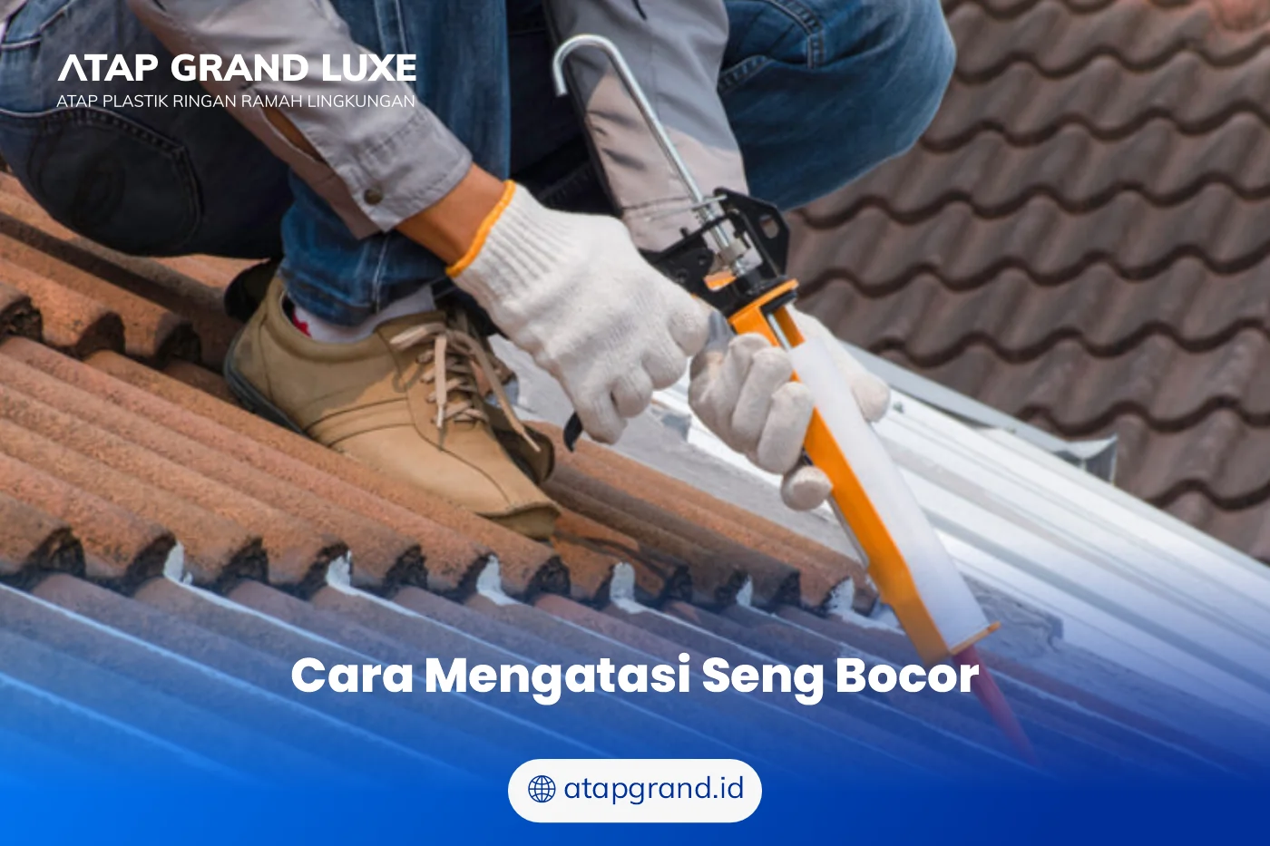 Cara Mengatasi Seng Bocor