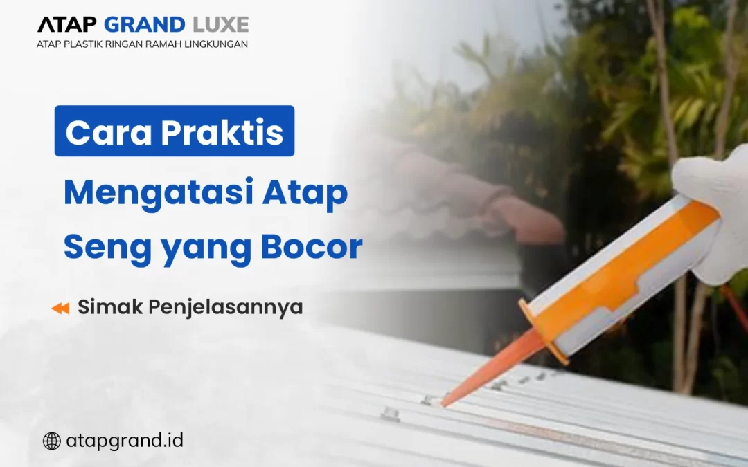 Cara Praktis Mengatasi Atap Seng yang Bocor