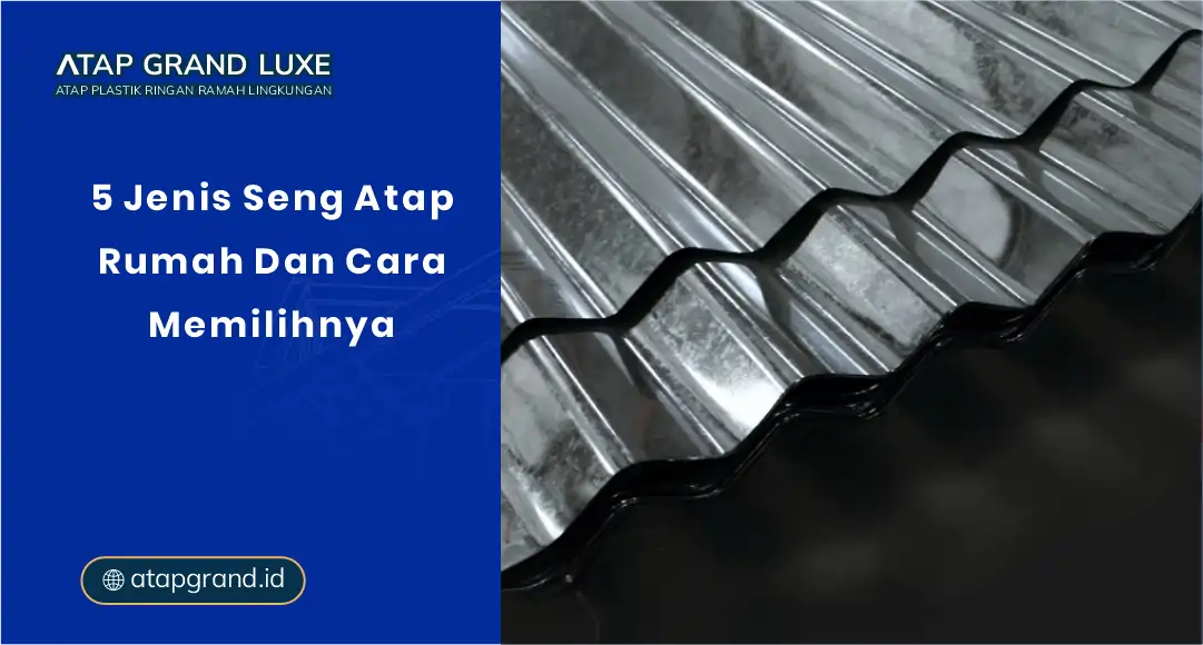 5 Jenis Seng Atap Rumah dan Cara Memilihnya