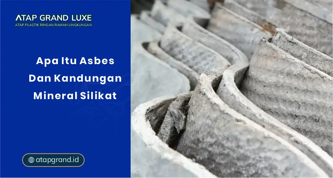 Apa Itu Asbes dan Kandungan Mineral Silikatnya