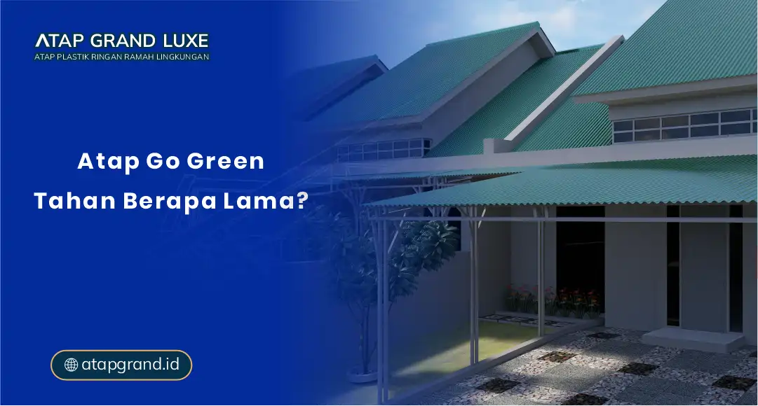 Atap Go Green Tahan Berapa Lama?