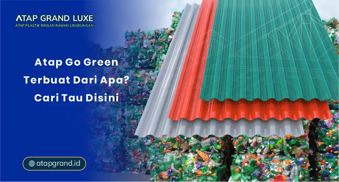 Atap Go Green Terbuat dari Apa? Cari Tau Disini