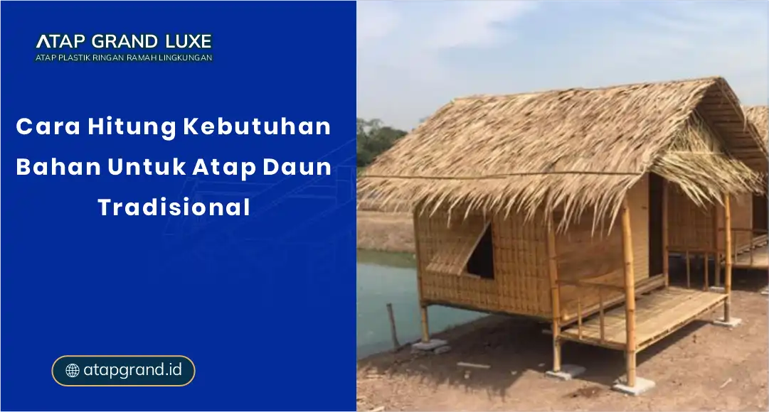 Cara Hitung Kebutuhan Bahan untuk Atap Daun Tradisional