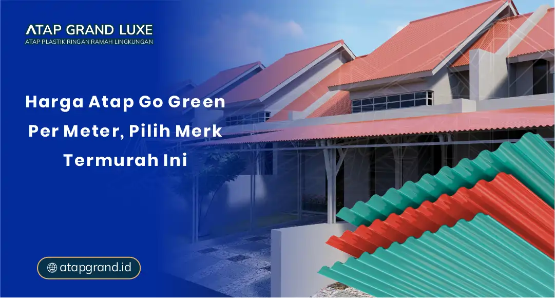 Harga Atap Go Green Per Meter, Pilih Merk Termurah Ini