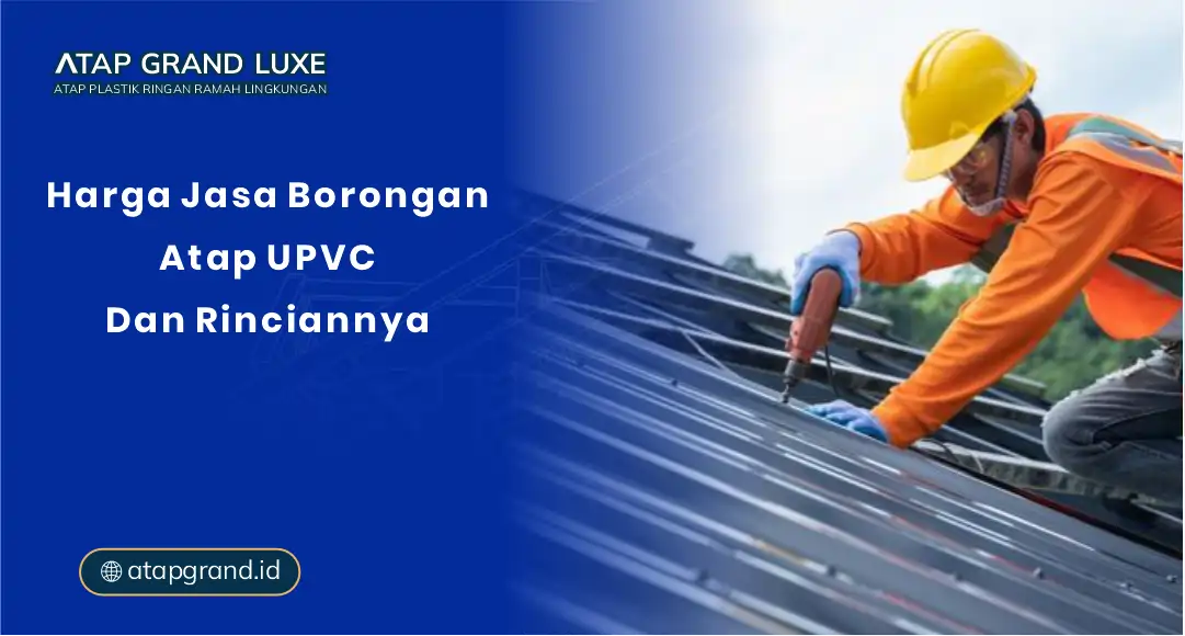 Harga Jasa Borongan Atap UPVC dan Rinciannya
