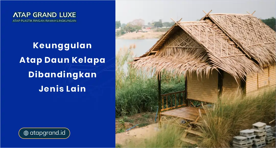 Keunggulan Atap Daun Kelapa Dibandingkan Jenis Lain