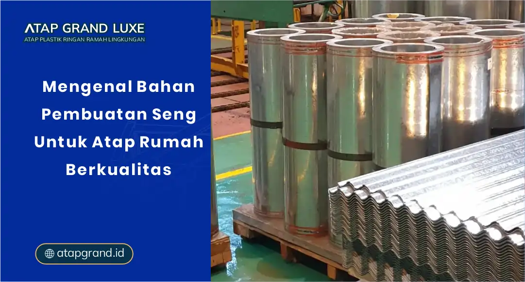 01 Mengenal Bahan Pembuatan Seng Untuk Atap Rumah Berkualitas