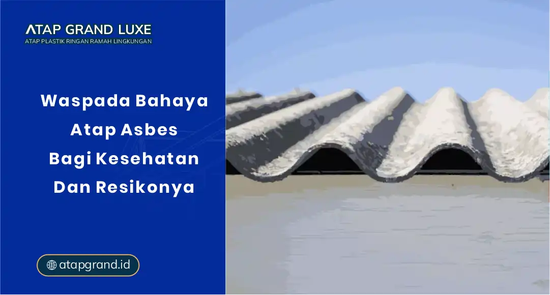 Waspada Bahaya Atap Asbes bagi Kesehatan dan Risikonya