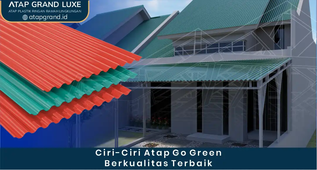 1. Ciri-Ciri Atap Go Green Berkualitas Terbaik 