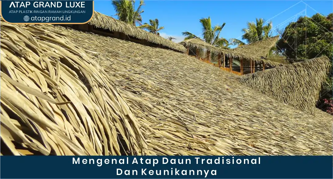 02 Mengenal Atap Daun Tradisional Dan Keunikannya
