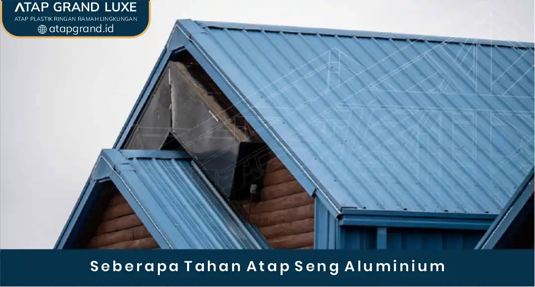 02 Seberapa Tahan Atap Seng Aluminium