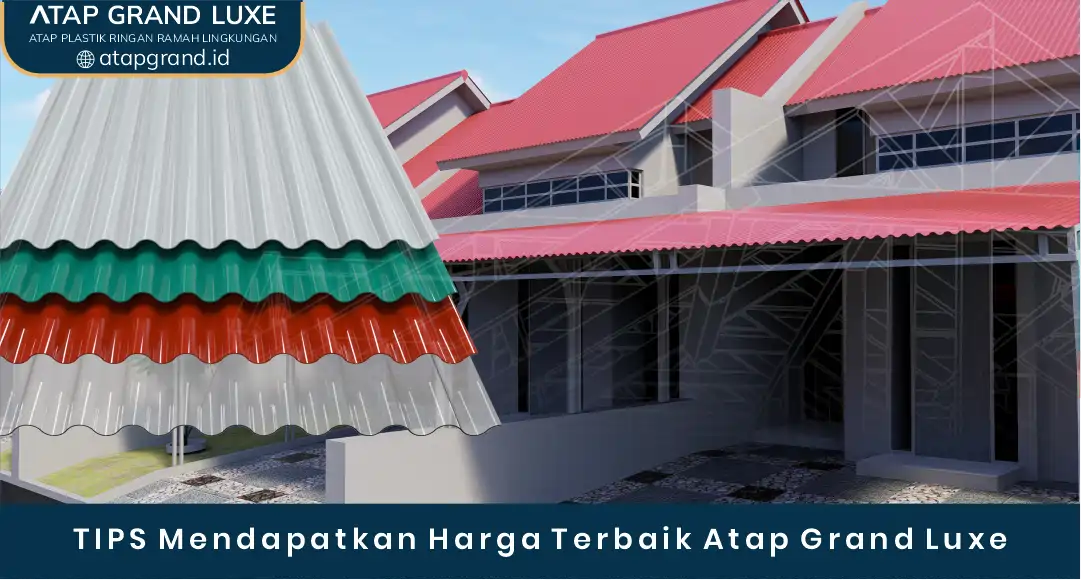 02 TIPS Mendapatkan Harga Terbaik Atap Grand Luxe