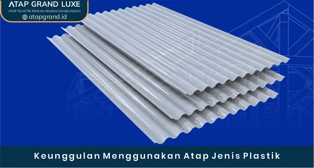 03 Keunggulan Menggunakan Atap Jenis Plastik