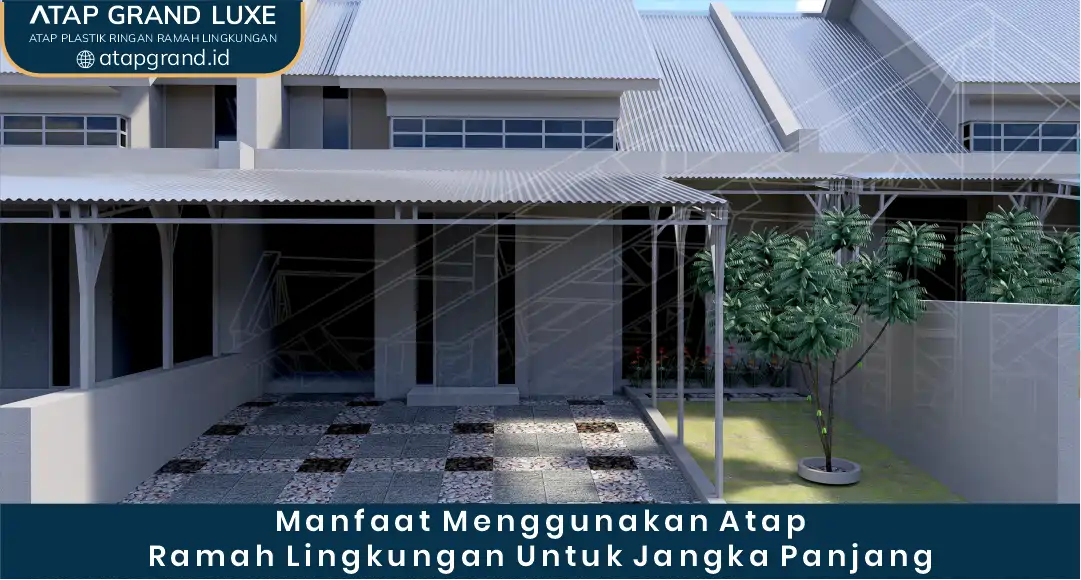 03 Manfaat Menggunakan Atap Ramah Lingkungan Untuk Jangka Panjang
