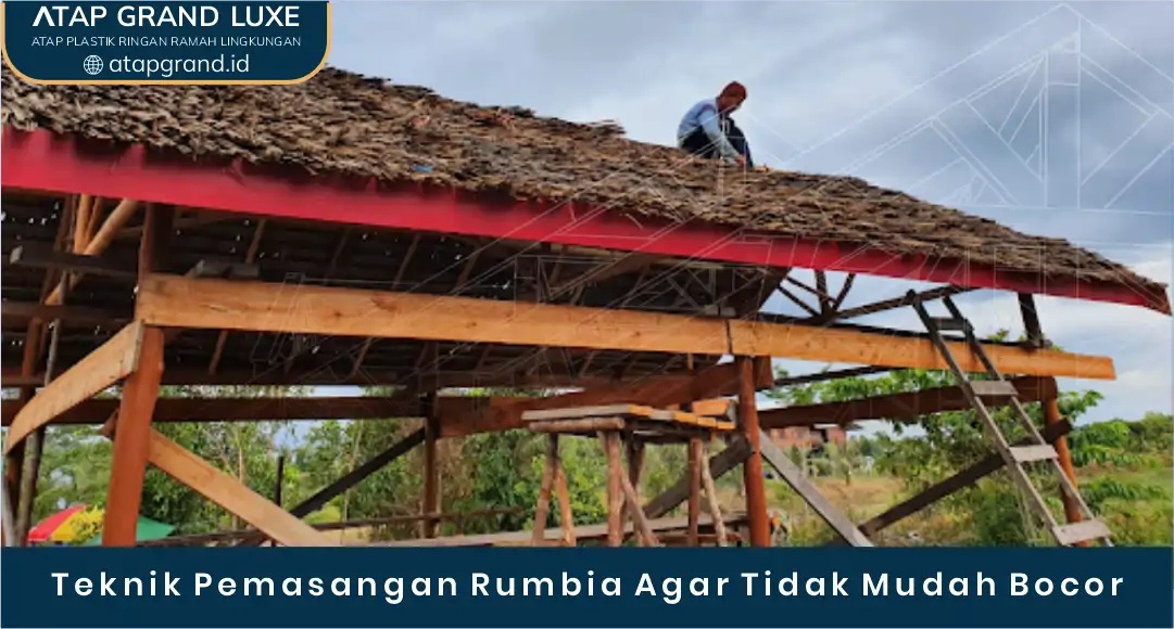 03 Teknik Pemasangan Rumbia Agar Tidak Mudah Bocor
