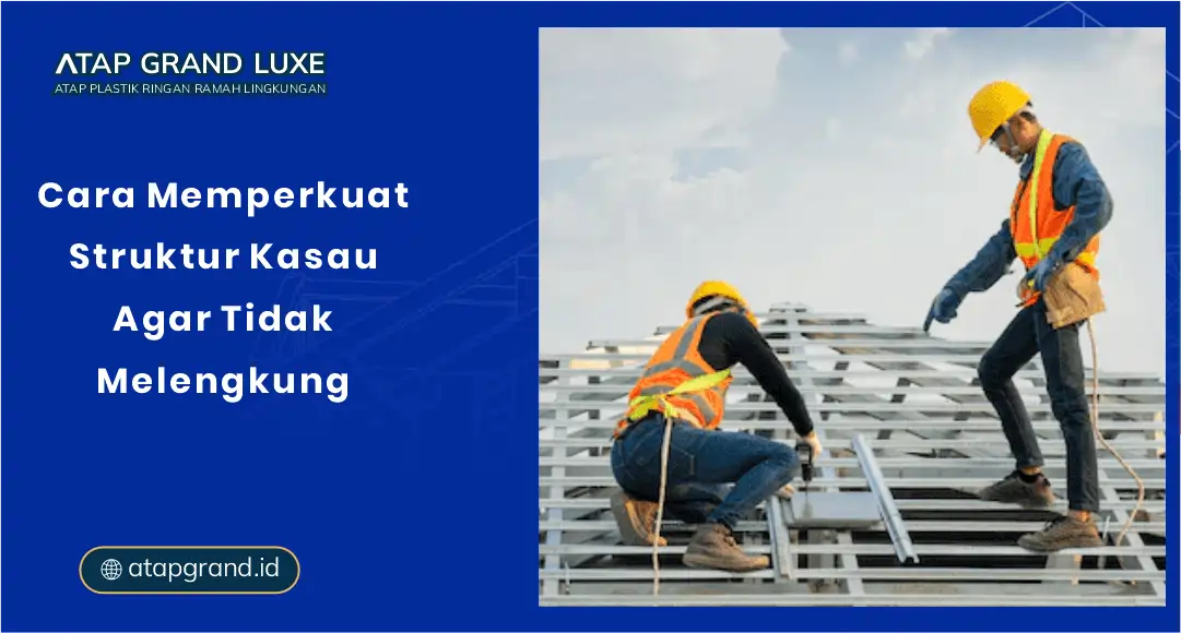 Cara Memperkuat Struktur Kasau Agar Tidak Melengkung