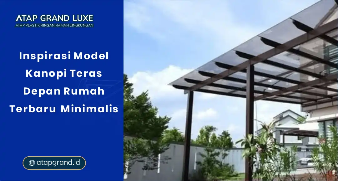 Inspirasi Model Kanopi Teras Depan Rumah Terbaru Minimalis
