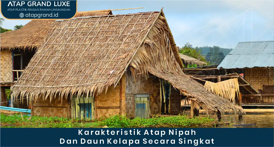 02 Karakteristik Atap Nipah Dan Daun Kelapa Secara Singkat