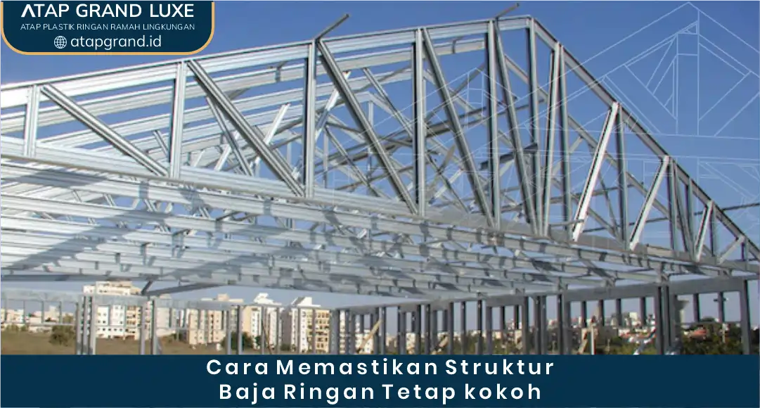 03 Cara Memastikan Struktur Baja Ringan Tetap kokoh
