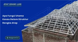 Apa Fungsi Utama Kasau dalam Struktur Rangka Atap?