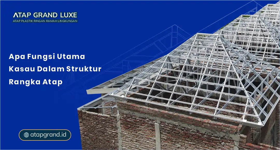 Apa Fungsi Utama Kasau dalam Struktur Rangka Atap Apa Fungsi Utama Kasau dalam Struktur Rangka Atap