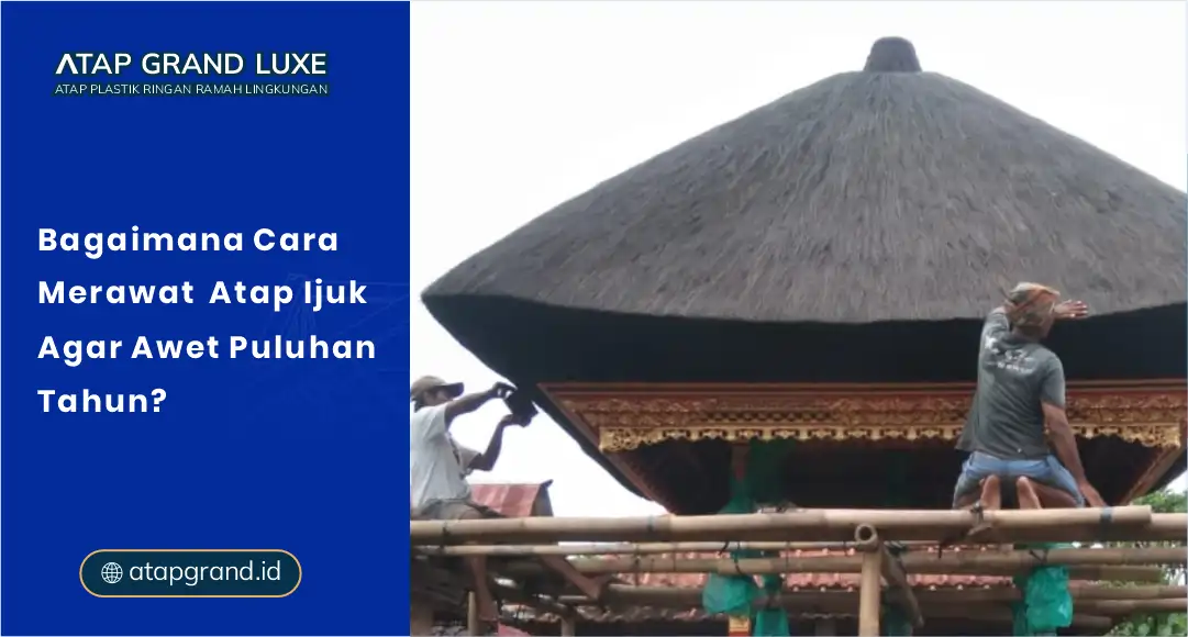 01 Bagaimana Cara Merawat Atap Ijuk Agar Awet Puluhan Tahun