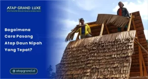 Bagaimana Cara Pasang Atap Daun Nipah yang Tepat?