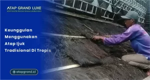 Keunggulan Menggunakan Atap Ijuk Tradisional di Tropis