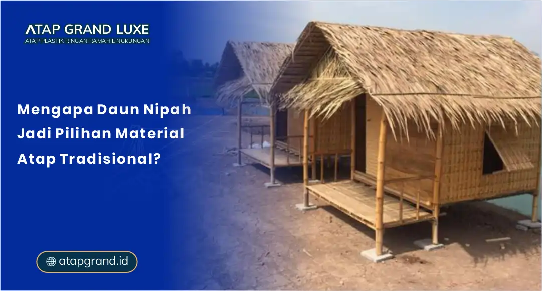 01 Mengapa Daun Nipah Jadi Pilihan Material Atap Tradisional