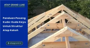 Panduan Pasang Kuda-Kuda Kayu untuk Struktur Atap Kokoh